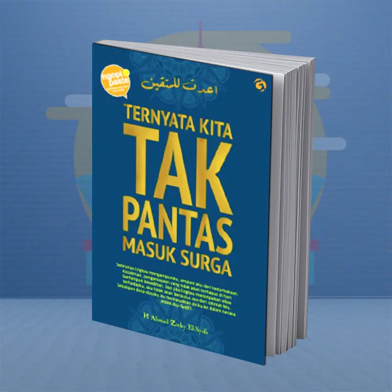 Ternyata Kita Tak Pantas Masuk Surga - Renungan Islami tentang Dosa, Taubat, Amal, dan Harapan Meraih Surga - Buku Musahabah Diri - Motivasi islam