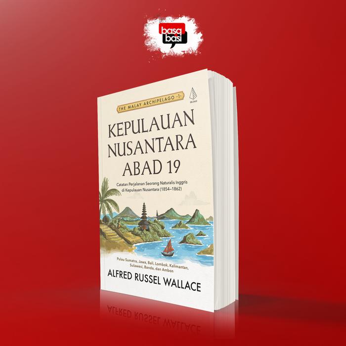 Gambar Basabasi - Buku Kepulauan Nusantara Abad 19 [The Malay Archipelago 1]; Catatan Perjalanan Seorang Naturalis Inggris di Kepulauan Nusantara (1854-1862) - Alfred Russel Wallace - Social Sciences dari Basabasi Store Kab. Bantul Tokopedia