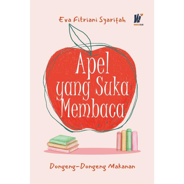Gambar APEL YANG SUKA MEMBACA Dongeng-dongeng Makanan Penulis: Eva Fitriani Syarifah dari tokowawasanilmubms Kota Yogyakarta Tokopedia