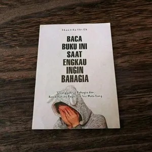 Buku Self Improvement; Baca Buku Ini Saat Engkau Ingin Bahagia