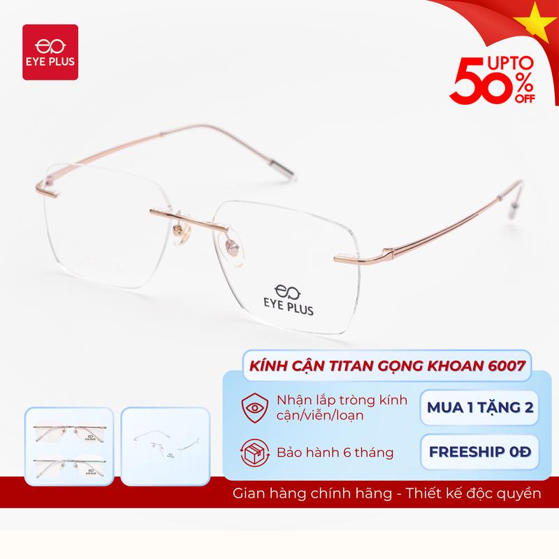 Kính Cận Gọng Khoan Dáng Đa Giác Nam Nữ 6007 Eye Plus Gọng Kính Titanium Mảnh Nhẹ Kính Mắt Kiểu Dáng Thời Trang Unisex Hiện Đại