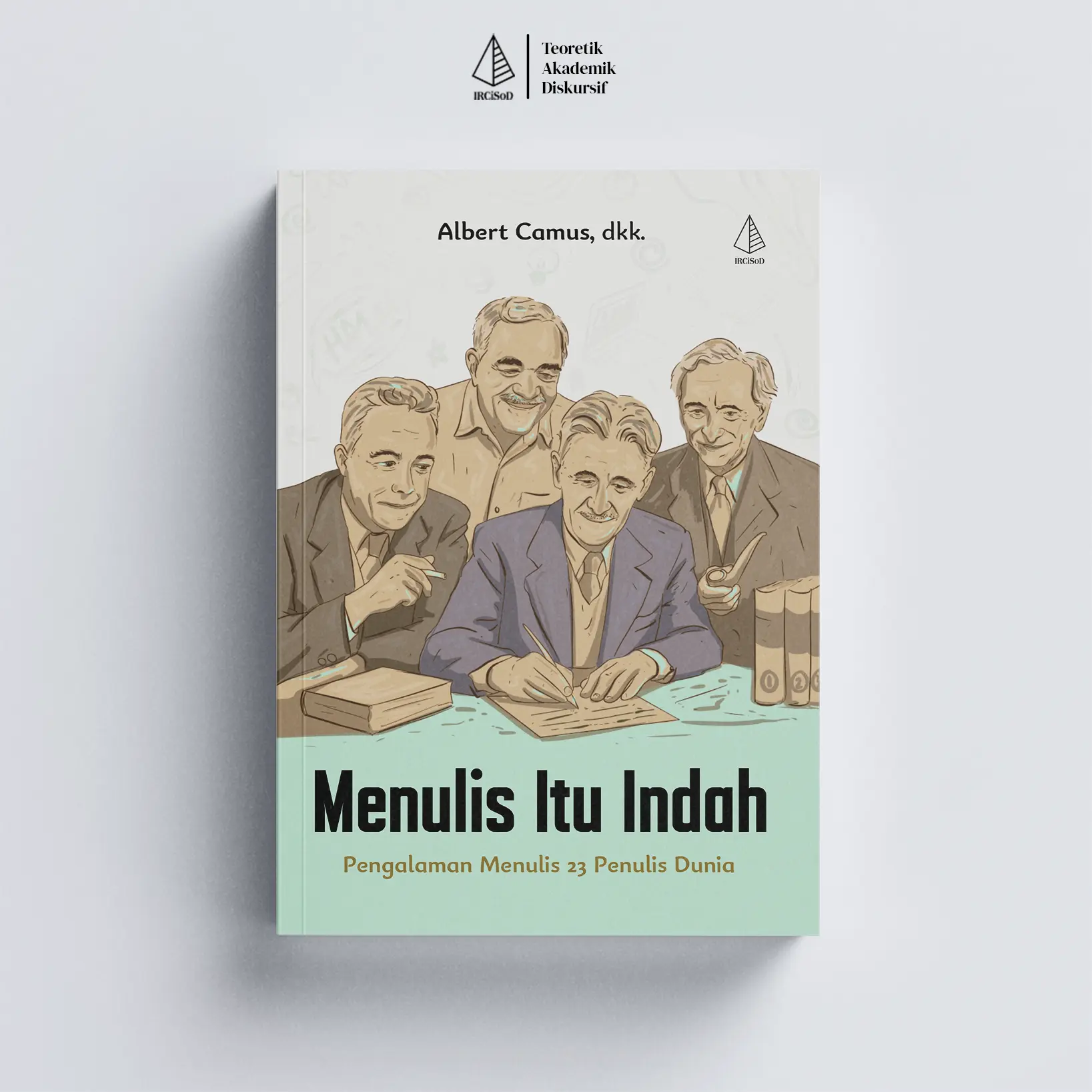 IRCiSoD - Menulis Itu Indah: Pengalaman Menulis 23 Penulis Dunia - Albert Camus, dkk.