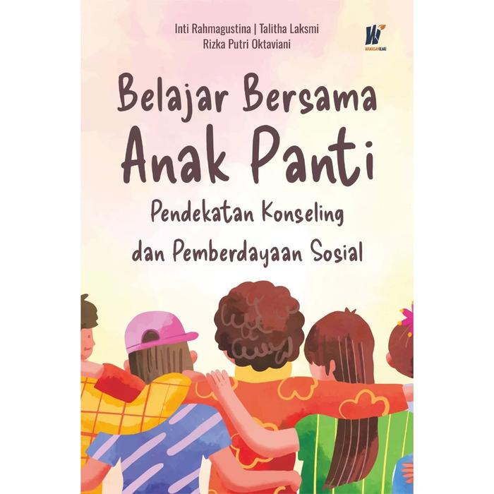 Gambar Belajar Bersama Anak Panti: Pendekatan Konseling dan Pemberdayaan Sosial Penulis: Inti Rahmagustina, dkk. dari tokowawasanilmubms Kota Yogyakarta Tokopedia