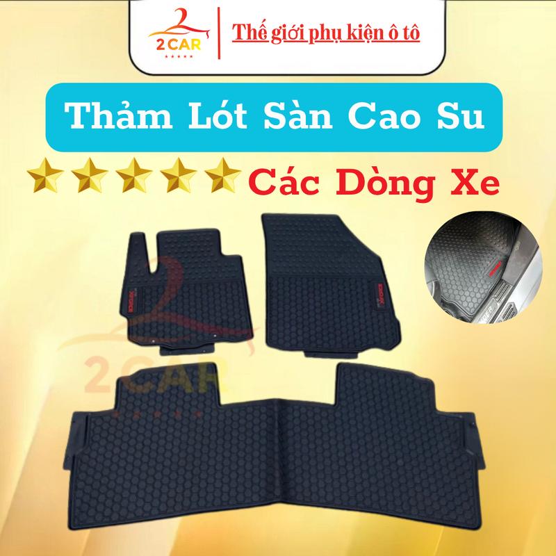 Thảm Lót Sàn Cao Su Dành Cho Xe Ô TÔ - Các Dòng Xe - Chất Liệu Cao Su Đúc Không Mùi Vừa Khít Form Xe- Chống Nước Chống Bụi Bẩn