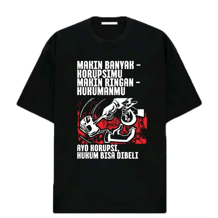 KAOS VIRAL HUKUM BISA DIBELI SEMAKIN BANYAK KORUPSIMU SEMAKIN RINGAN HUKUMANMU