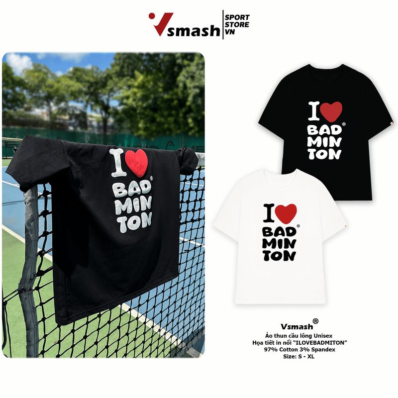 Áo Thun Cầu Lông Nam Nữ Vsmash Sportwear – IN NỔI "I LUV BADMTINON" – Vải Bông Em Bé Mềm Mịn Thoáng Mát Thấm hút tốt