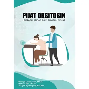 PIJAT OKSITOSIN Laktasi Lancar, Bayi Tumbuh Sehat - Prasetya Lestari, S.ST., M.Kes., dkk.