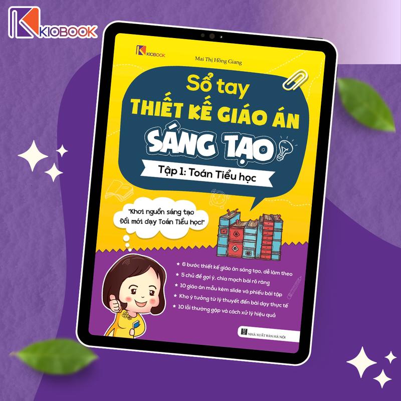  Sổ Tay Thiết Kế Giáo Án Sáng Tạo Toán Tiểu Học – Tập 1 | Sách Tham Khảo Giáo Viên – KioBook 