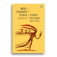 Gambar Buku Bercermin Pada yang Sudah Kumpulan Esai Budaya dan Seni Berto Tukan dari Literasi Kata Kota Yogyakarta 1 Tokopedia