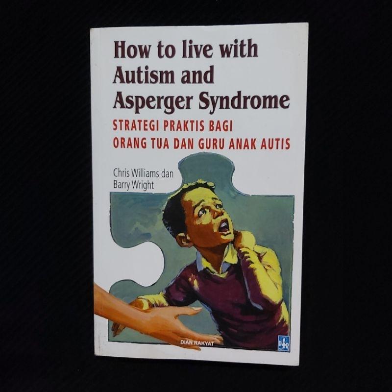 BUKU HOW TO LIVE WITH AUTISM AND ASPERGER SYNDROME STRATEGI PRAKTIS ...