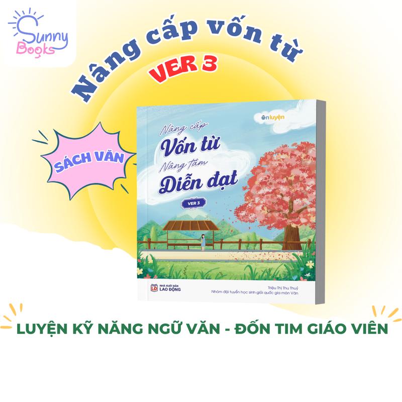 (Ver 3) Sách Nâng cấp vốn từ, nâng tầm diễn đạt Version 3 - Bộ từ điển từ hay ý đẹp, gọi tên tác giả - Sunny Books