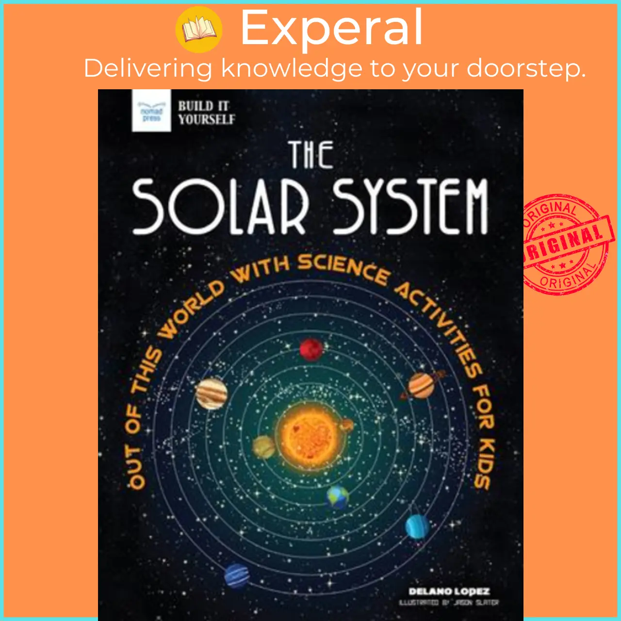 The Solar System : Out of This World with Science Activities for Kids by Delano Lopez Jason Slater (US edition, paperback) - 9781619307971