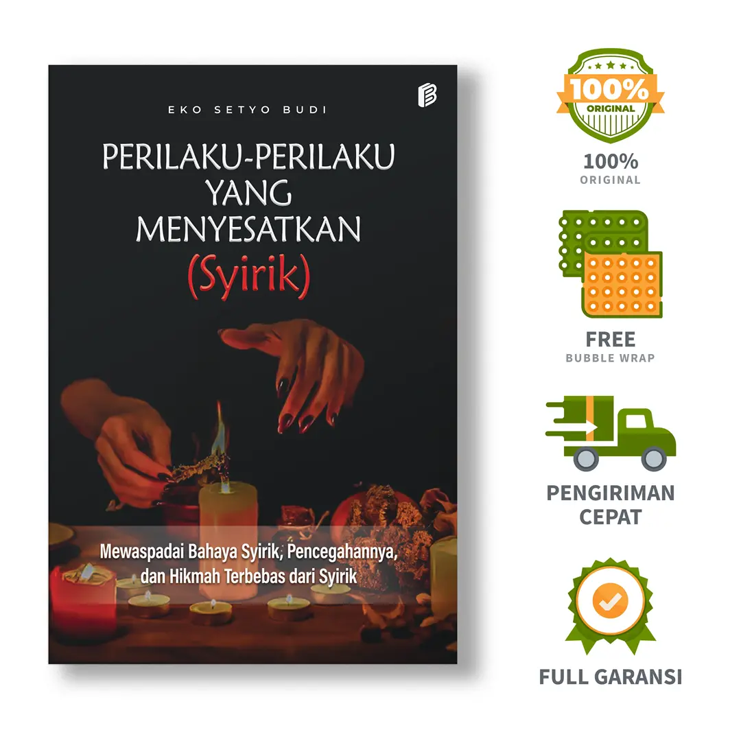 Perilaku-Perilaku yang Menyesatkan (Syirik): Mewaspadai Bahaya Syirik, Pencegahannya, dan Hikmah Terbebas dari Syirik - Eko Setyo Budi