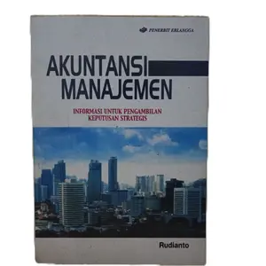 Penerbit Erlangga Akuntansi Manajemen Informasi untuk Pengambilan Keputusan Strategis oleh Rudianto
