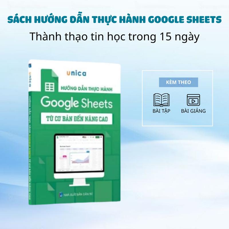 Sách Google Sheets Unica Hướng đẫn Thực Hành Từ Cơ Bản Đến Nâng Cao