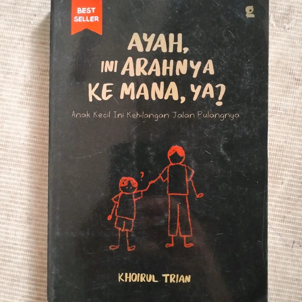 BUKU MOTIVASI / AYAH INI ARAHNYA KE MANA,YA? by khirul trian