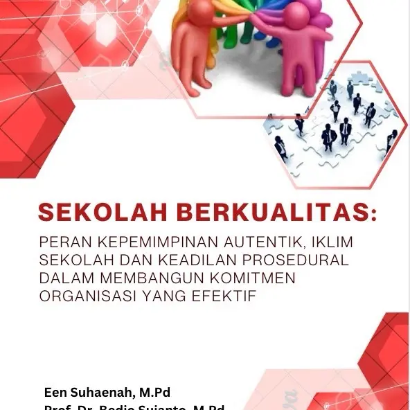 Sekolah Berkualitas: Peran kepemimpinan autentik, iklim sekolah dan keadilan prosedural dalam membangun komitmen organisasi yang efektif