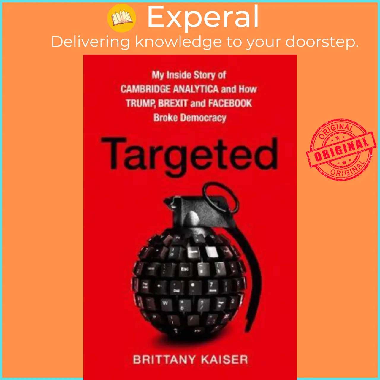 Targeted : My Inside Story of Cambridge Analytica and How Trump, Brexit and Facebook Broke Democracy by Brittany Kaiser (UK edition, paperback) - 9780008363901