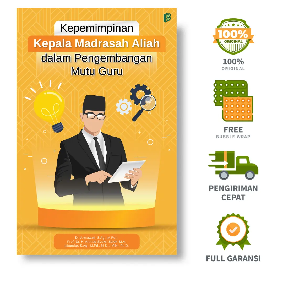 Kepemimpinan Kepala Madrasah Aliah dalam Pengembangan Mutu Guru - Dr. Armawati, S.Ag., M.Pd.I., Prof. Dr. H. Ahmad Syukri Saleh, M.A., Iskandar, S.Ag., M.Pd., M.S.I., M.H., Ph.D.