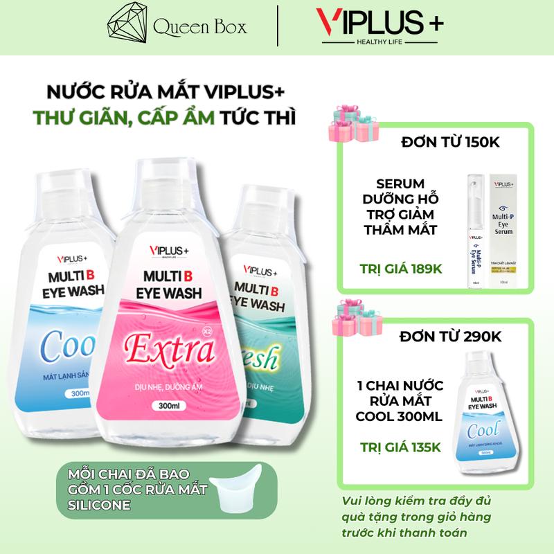  Nước Rửa Mắt VIPLUS+ Multi B Eye Wash Bổ Sung Độ Ẩm Vitamin Cho Mắt Hỗ Trợ Làm Sạch Dưỡng Ẩm Mắt Lens 300ml 