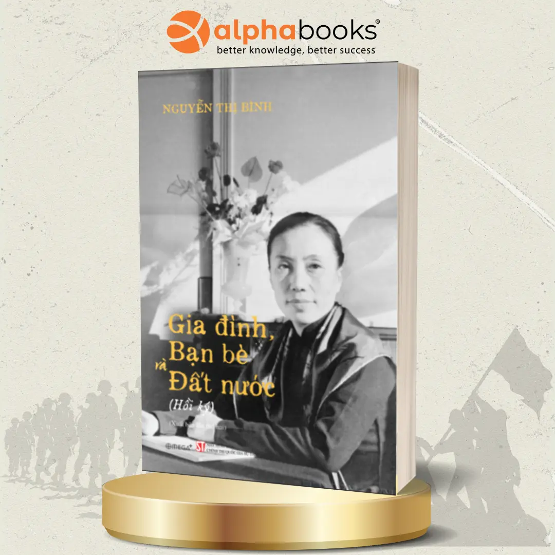 Sách - Hồi Ký Nguyễn Thị Bình - Gia Đình, Bạn Bè, Đất Nước - Alpha Books