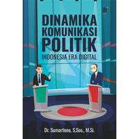 Gambar Dinamika Komunikasi Politik Indonesia Era Digital Penulis: Dr. Sumartono, S.Sos., M.Si. dari tokowawasanilmubms Kota Yogyakarta 1 Tokopedia