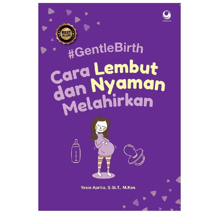 Gambar Gentle Birth: Cara Lembut Dan Nyaman Melahirkan dari Sahabat Buku Anak Kab. Tangerang Tokopedia
