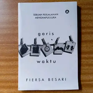 GARIS WAKTU SEBUAH PERJALANAN MENGHAPUS LUKA - FIERSA BESARI