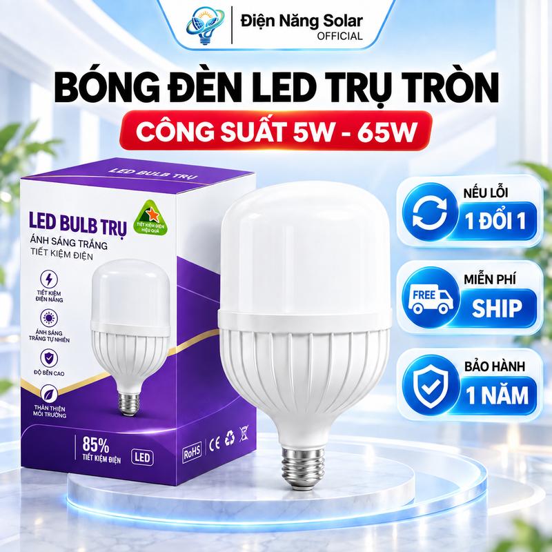 Bóng Điện LED trụ tròn ánh sáng trắng 6500K đa công suất 5W-65W, ánh sáng mạnh, Bóng Đèn LED Bulb chống cận, tuổi thọ 30.000 giờ