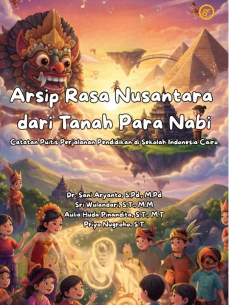 Gambar Arsip Rasa Nusantara dari Tanah Para Nabi : Catatan Puitis Perjalanan Pendidikan di Sekolah Indonesia Cairo dari Penerbit Dewangga Kota Bekasi Tokopedia