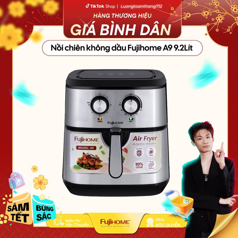   DEAL ĐỘC QUYỀN x LƯƠNG TOÀN THẮNG  BLACK FRIDAY Nồi chiên không dầu FUJIHOME A9 dung tích 9,2 lít - BH 24 tháng 