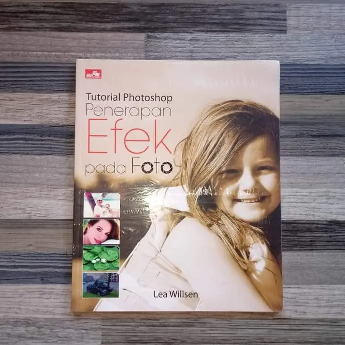 TUTORIAL PHOTOSHOP : PENERAPAN EFEK PADA FOTO Oleh: Lea Willsen
