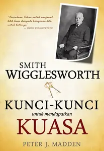 Smith Wigglesworth Kunci-Kunci untuk Mendapatkan Kuasa