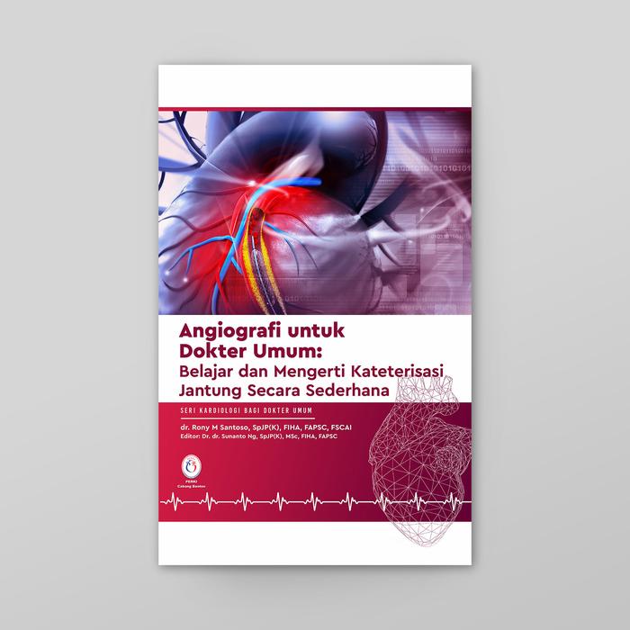 Gambar angiografi untuk dokter umum: belajar dan mengerti kateterisasi jantun dari Koperasi Konsumen Jantung Indonesia Jakarta Barat Tokopedia