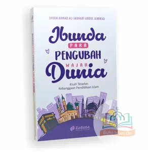 Ibunda Para Pengubah Wajah Dunia - Kisah Teladan - Zaduna