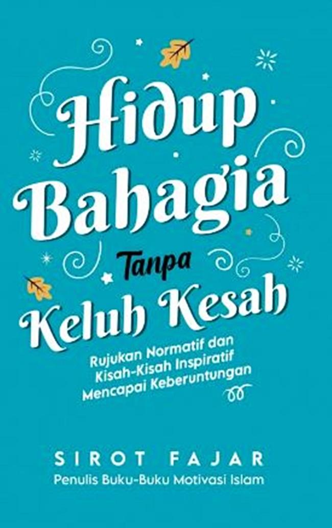 Gambar Hidup Bahagia Tanpa Keluh Kesah: Rujukan Normatif Dan Kisah- dari Gramedia Kota Bogor Tokopedia