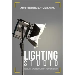 Buku Lighting Studio Televisi, Outdoor, Dan Pementasan-Arya Tangkas-BW