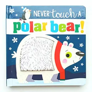 Never touch a Polar Bear (Touch Feel board book with rubber silicone