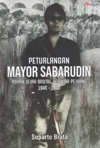 buku Petualangan Mayor Sabarudin: Rekam Jejak Brutal Perwira Pejuang 1