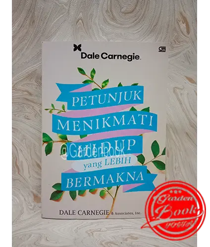 Buku Petunjuk Menikmati Hidup Yang Lebih Bermakna oleh Dale Carnegie