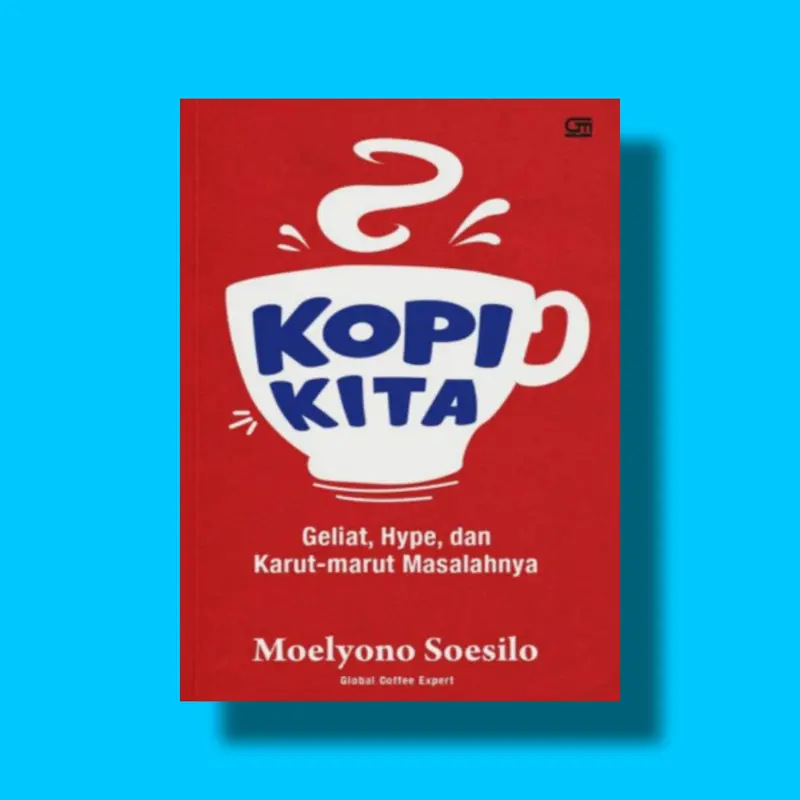 Buku Kopi Kita: Geliat, Hype, Dan Karutmarut Masalahnya 0