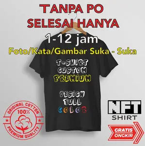 NFTSHIRT - PREMIUM KAOS CUSTOM SABLON - BAJU CUSTOM - SATUAN DTF