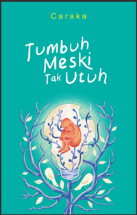 Gambar Buku Tumbuh Meski Tak Utuh - Caraka - Reguler dari Millennia Bookstore Kota Depok 2 Tokopedia