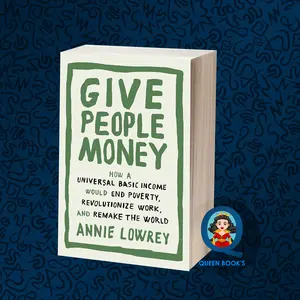 Give People Money: How A Universal Basic Income Would End Poverty, Rev