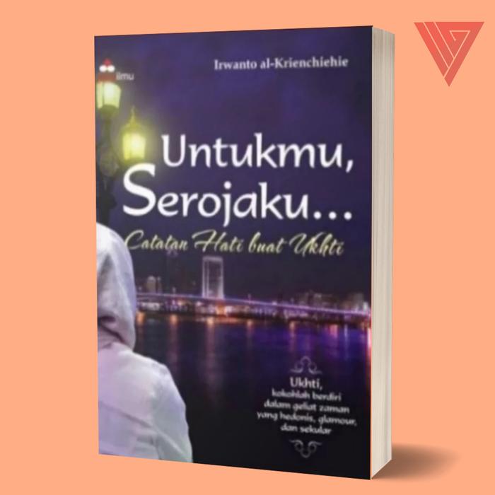 Gambar Iyig Buku/Novel Untukmu Serojaku... Catatan Hati Buat Ukhti - Irwanto Al dari Iyigbookstore Kab. Bantul Tokopedia