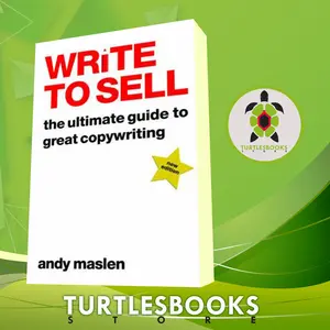 Write to Sell: The Ultimate Guide to Great Copywriting Andy Maslen