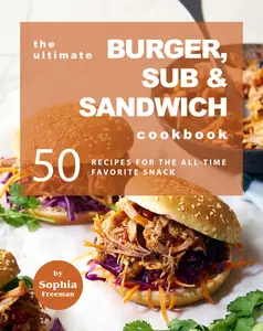 Buku The Ultimate Burger, Sub Sandwich Cookbook 50 Recipes for the