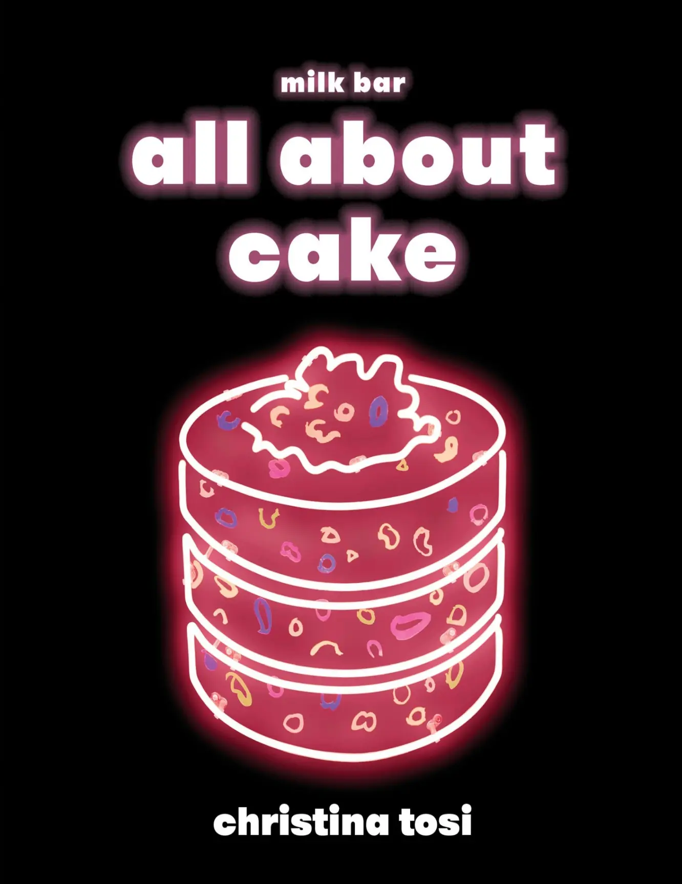 All About Cake: The Cookbook Christina Tosi