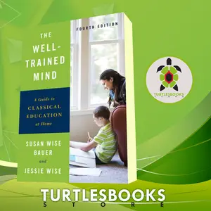 The Well-Trained Mind: A Guide to Classical Education at Home Susan Wi