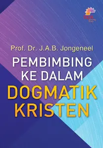 PEMBIMBING KE DALAM DOGMATIK KRISTEN- JONGENEEL J.A.B. DR. #note